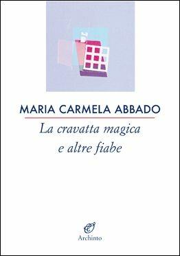 La cravatta magica e altre fiabe - Maria Carmela Abbado - copertina