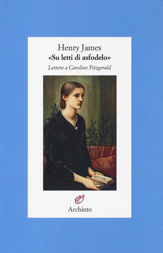 «Su letti di asfodelo». Lettere a Caroline Fitzgerald - Henry James - copertina