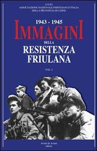 1943-1945. Immagini della resistenza friuliana. Vol. 1 - copertina