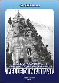 Pelle di marinai. L'azzurra avventura. Storie e controstorie della Regia Marina - Orazio Ferrara - copertina