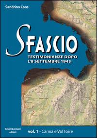 Sfascio. Testimonianze dopo l'8 settembre 1943. Vol. 1: Carnia e Val Torre. - Sandrino Coos - copertina