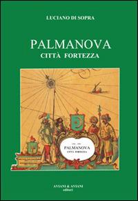 Palmanova città fortezza - Luciano Di Sopra - copertina