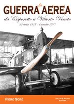 La guerra aerea da Caporetto a Vittorio Veneto. 24 ottobre 1917-4 novembre 1918