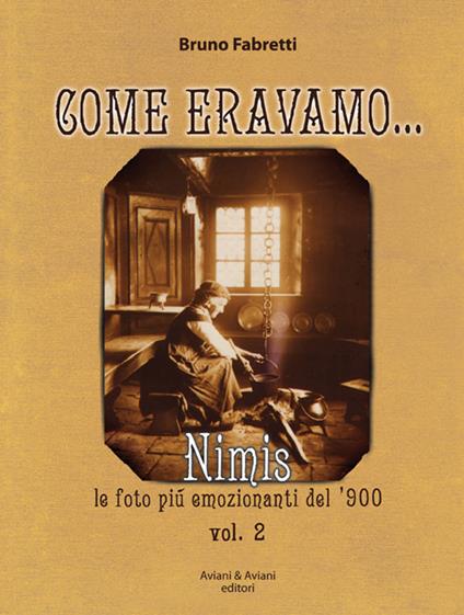 Come eravano. Nimis le foto più emozionanti del '900. Ediz. illustrata. Vol. 2 - Bruno Fabretti - copertina