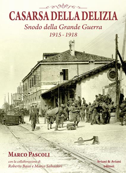 Casarsa della Delizia. Snodo della Grande Guerra 1915-1918 - Marco Pascoli - copertina