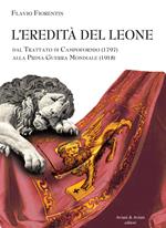 L' eredità del leone. Dal trattato di Campoformio (1797) alla Prima Guerra Mondiale (1918)