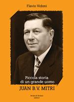 Piccola storia di un grande uomo Juan B. V. Mitri