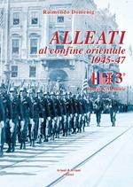 Alleati al confine orientale 1945-47. Storia & memorie. Vol. 3