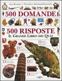 Cinquecento domande cinquecento risposte. Il grande libro dei quiz - Ann Kramer,Theodore Rowland Entwistle - copertina