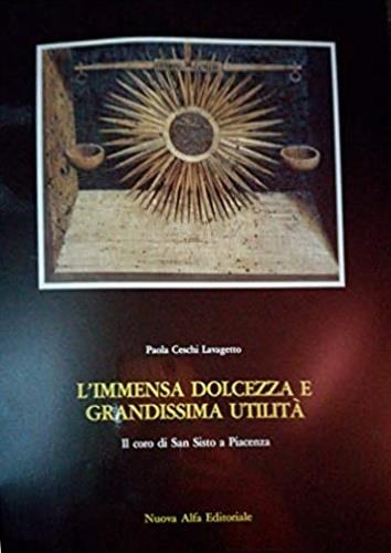 L' immensa dolcezza e grandissima utilità. Il coro di San Sisto a Piacenza - Paola Ceschi Lavagetto - copertina