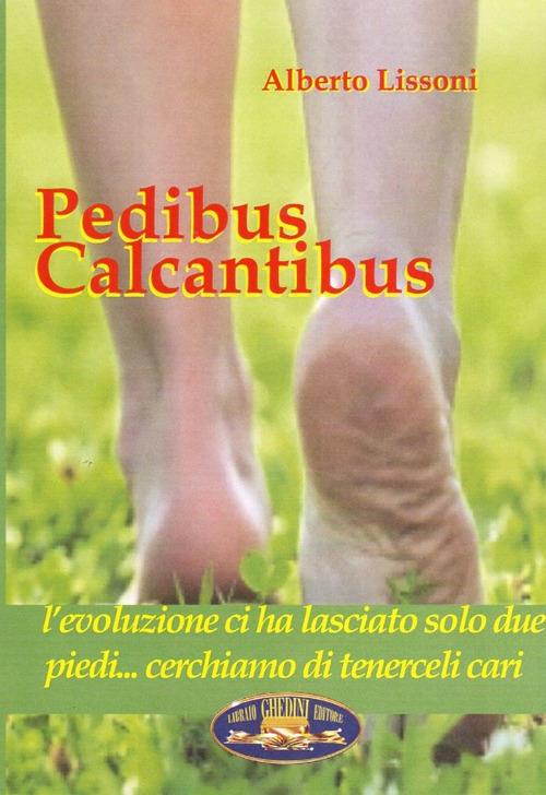 Pedibus calcantibus. L'evoluzione ci ha lasciato solo due piedi... Cerchiamo di tenerceli cari - Alberto Lissoni - copertina