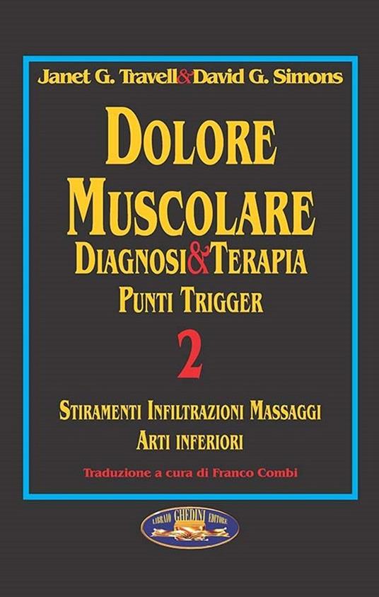 Dolore muscolare. Diagnosi & terapia. Punti trigger. Vol. 2: Stiramenti infiltrazioni massaggi. Arti inferiori. - Janet G. Travell,David G. Simons - copertina