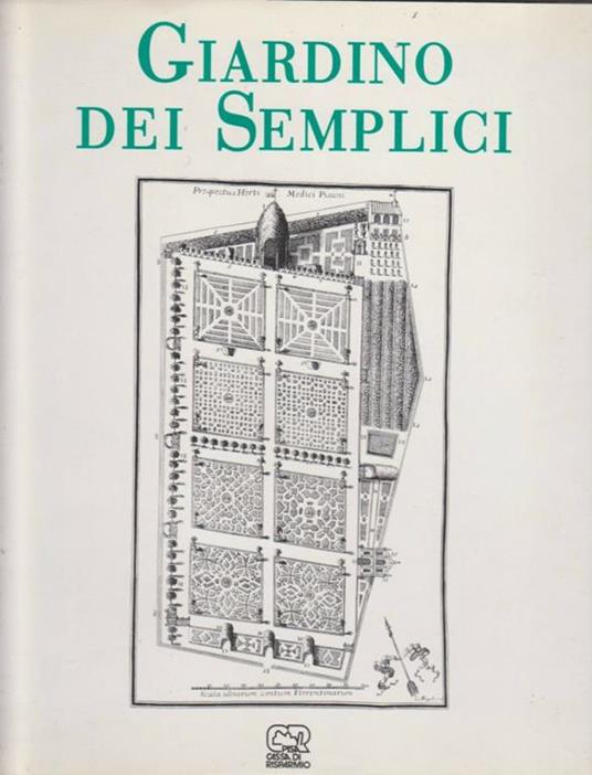 Il giardino dei semplici. L'orto botanico di Pisa dal XVI al XX secolo - Fabio Garbari,Lucia Tongiorgi Tomasi,Alessandro Tosi - 2