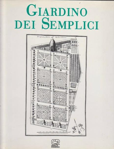 Il giardino dei semplici. L'orto botanico di Pisa dal XVI al XX secolo - Fabio Garbari,Lucia Tongiorgi Tomasi,Alessandro Tosi - copertina