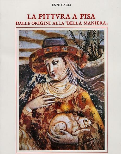 La pittura a Pisa dalle origini alla «Bella maniera» - Enzo Carli - 4