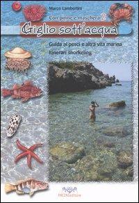 Giglio sott'acqua. Guida ai pesci e altra vita marina. Itinerari snorkeling. Con pinne e maschera. Vol. 2 - Marco Lambertini - copertina