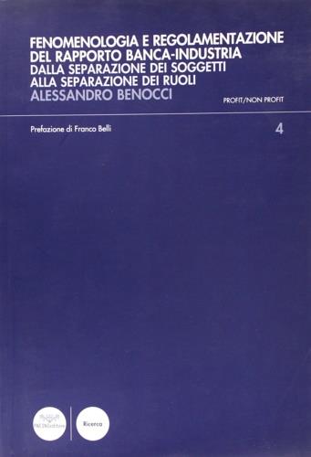 Fenomenologia e regolamentazione del rapporto banca-industria. Dalla separazione dei soggetti alla separazione dei ruoli - Alessandro Benocci - copertina