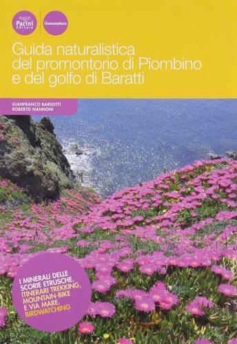 Guida naturalistica del promontorio di Piombino e del golfo di Baratti. I minerali delle scorie etrusche. Itinerari trekking, mountain bike e via mare. Birdwatching - Gianfranco Barsotti,Roberto Nannoni - copertina