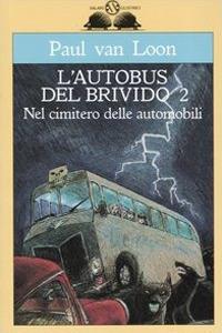 Nel cimitero delle automobili. L'autobus del brivido. Vol. 2 - Paul Van Loon - copertina