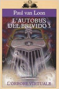 L'orrore virtuale. L'autobus del brivido. Vol. 3 - Paul Van Loon - copertina