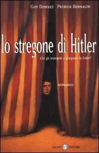 Lo stregone di Hitler. Chi gli insegnò a plagiare le folle? - Guy Didelez,Patrick Bernauw - copertina