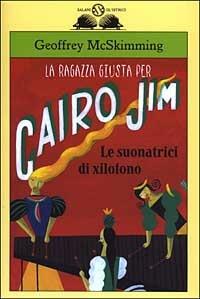 La ragazza giusta per Cairo Jim. Le suonatrici di xilofono - Geoffrey McSkimming - copertina