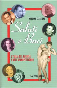 Saluti e baci. L'Italia del varietà e dell'avanspettacolo - Massimo Scaglione - copertina