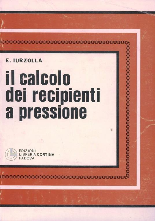 Il calcolo dei recipienti a pressione - Ezio Iurzolla - copertina