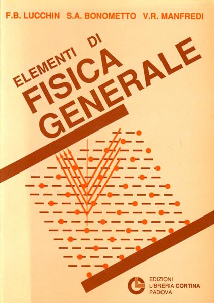 Elementi di fisica generale per studenti di scienze e agraria - Francesco B. Lucchin,Silvio A. Bonometto,V. R. Manfredi - copertina