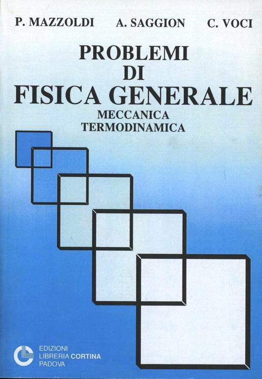 Problemi di fisica generale: meccanica, termodinamica - Paolo Mazzoldi -  Antonio Saggion - - Libro - Cortina (Padova) 