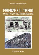 Firenze e il treno. Nascita e sviluppo delle ferrovie nella città