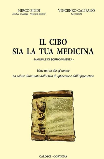 Il cibo sia la tua medicina. Manuale di sopravvivenza - Marco Bindi,Vincenzo Califano - copertina