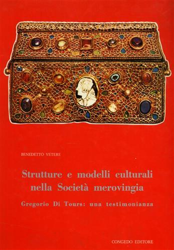 Strutture e modelli culturali nella società merovingia. Gregorio di Tours: una testimonianza - Benedetto Vetere - copertina