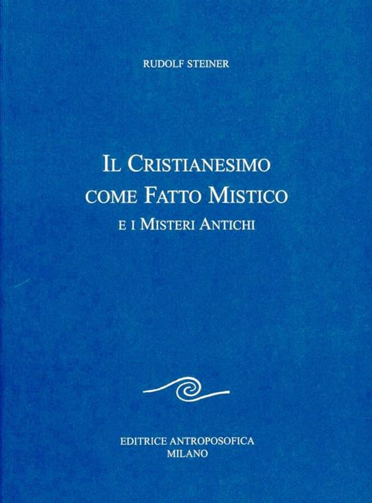 Il cristianesimo come fatto mistico e i misteri antichi - Rudolf Steiner - copertina