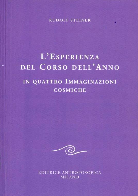 L' esperienza del corso dell'anno in quattro immaginazioni cosmiche - Rudolf Steiner - copertina