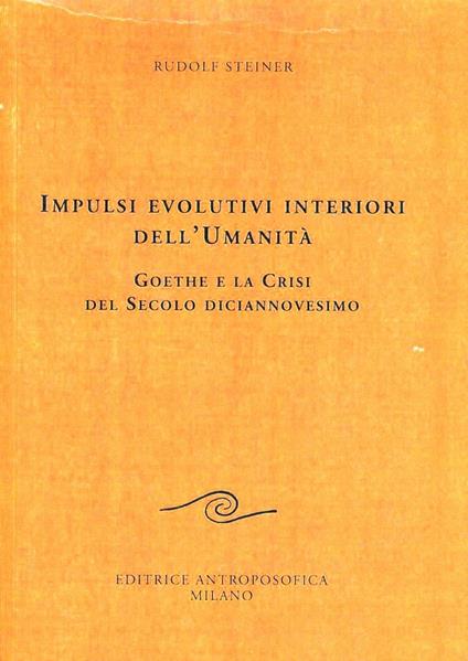 Impulsi evolutivi interiori dell'umanità. Goethe e la crisi del XIX secolo - Rudolf Steiner - copertina