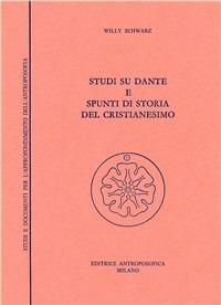 Studi su Dante e spunti di storia del cristianesimo - Willy Schwarz - copertina