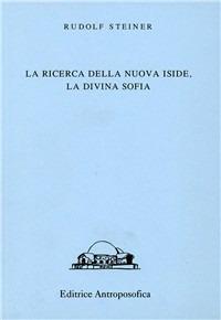 La ricerca della nuova Iside, la divina sofia - Rudolf Steiner - copertina