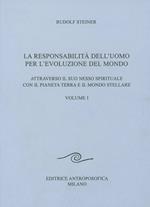 La responsabilità dell'uomo per l'evoluzione del mondo. Attraverso il suo nesso spirituale con il pianeta terra e il mondo stellare. Vol. 1