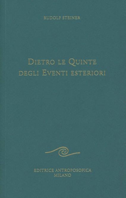 Dietro le quinte degli eventi esteriori - Rudolf Steiner - copertina