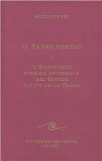 Il padre nostro. Il significato storico universale del sangue fluito dalla croce - Rudolf Steiner - copertina