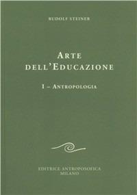 Arte dell'educazione. Vol. 1: Antropologia. - Rudolf Steiner - copertina