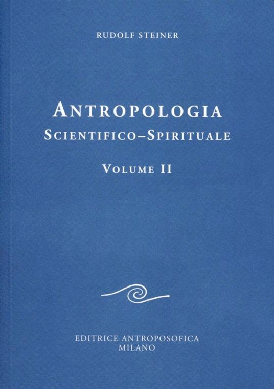 Antropologia scientifico-spirituale. Vol. 2 - Rudolf Steiner - copertina