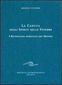 La caduta degli spiriti delle tenebre. I retroscena spirituali del mondo - Rudolf Steiner - copertina