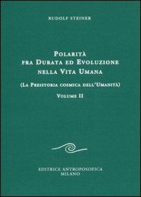 Polarità fra durata ed evoluzione nella vita umana. Vol. 2: La preistoria cosmica dell'umanità. - Rudolf Steiner - copertina