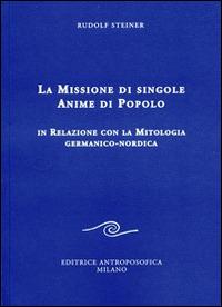 La missione di singole anime di popolo. In relazione con la mitologia germanico-nordica - Rudolf Steiner - copertina