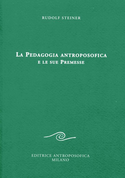 La pedagogia antroposofica e le sue premesse - Rudolf Steiner - copertina