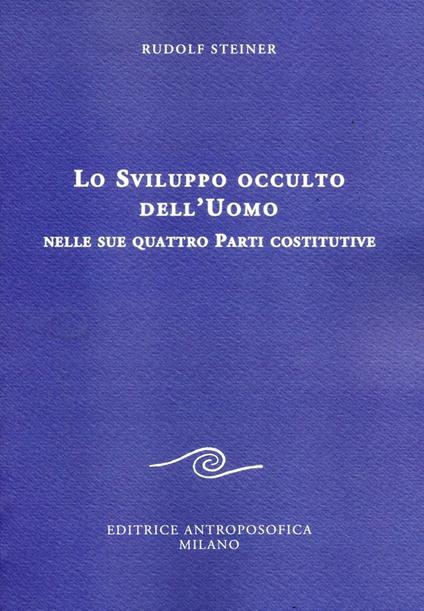 Lo sviluppo occulto dell'uomo nelle sue quattro parti costitutive - Rudolf Steiner - copertina