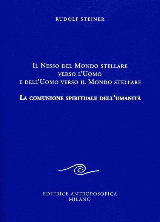 Il nesso del mondo stellare verso l'uomo e dell'uomo verso il mondo stellare. La comunione spirituale dell'umanità - Rudolf Steiner - copertina