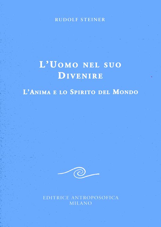 L' uomo nel suo divenire. L'anima e lo spirito del mondo - Rudolf Steiner - copertina